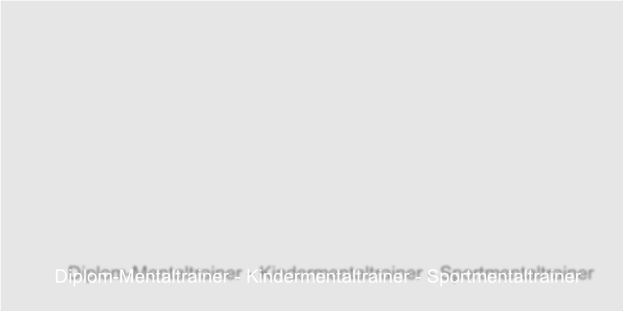 Diplom-Mentaltrainer - Kindermentaltrainer - Sportmentaltrainer
